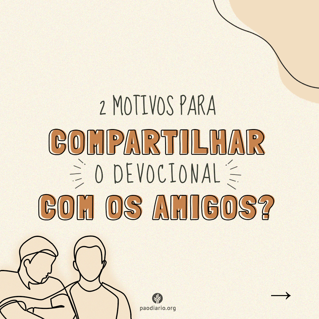 2 motivos para compartilhar o devocional com seus amigos (5)