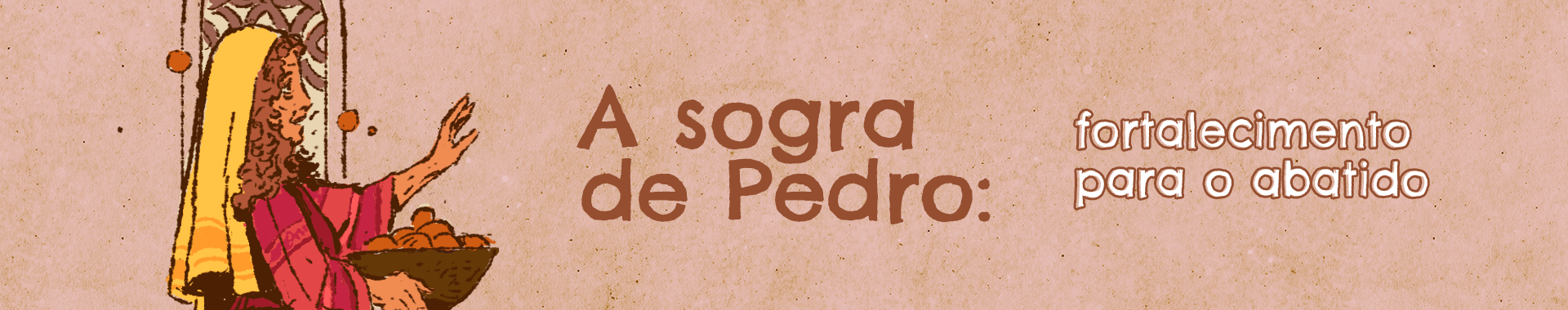 A sogra de Pedro: fortalecimento para o abatido