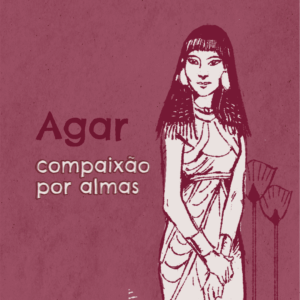 Agar: compaixão por almas