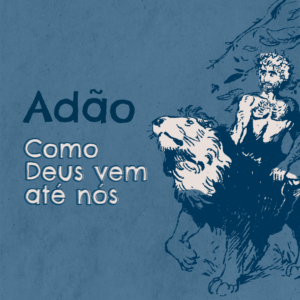 Adão como Deus vem até nós