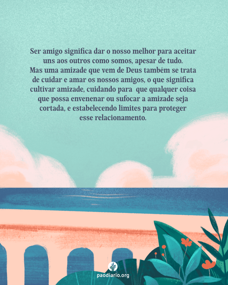 Ser amigo significa dar o nosso melhor para aceitar uns aos outros como somos, apesar de tudo. Mas uma amizade que vem de Deus também se trata de cuidar e amar os nossos amigos, o que significa cultivar amizade, cuidando para que qualquer coisa que possa envenenar ou sufocar a amizade seja cortada, e estabelecendo limites para proteger esse relacionamento.