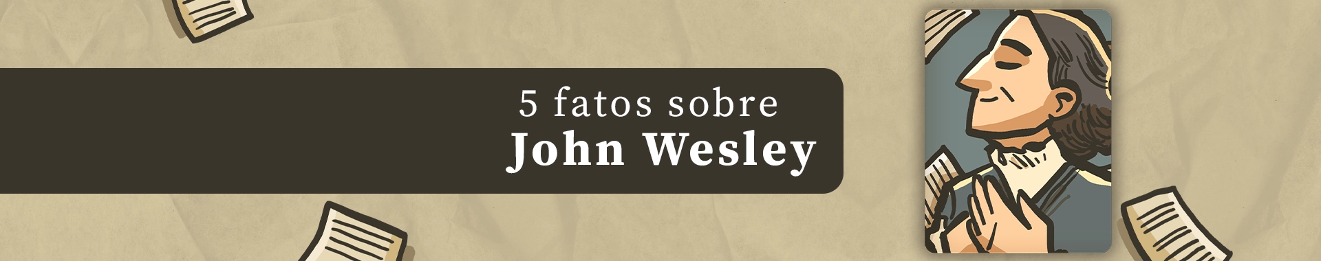 5 fatos sobre John Wesley